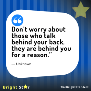 Read more about the article “Don’t worry about those who talk behind your back, they are behind you for a reason.”