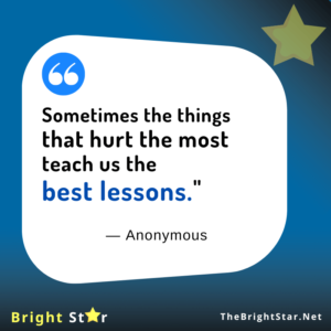 Read more about the article “Sometimes the things that hurt the most teach us the best lessons.”