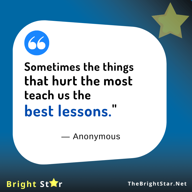 You are currently viewing “Sometimes the things that hurt the most teach us the best lessons.”