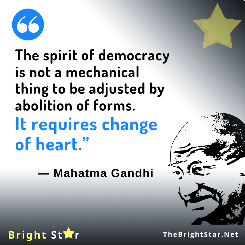 You are currently viewing “The spirit of democracy is not a mechanical thing to be adjusted by abolition of forms. It requires change of heart.”
